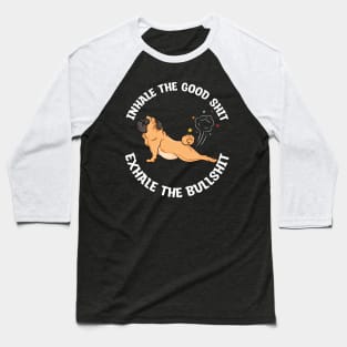 Inhale the good shit Exhale the bullshit yoga pug Baseball T-Shirt